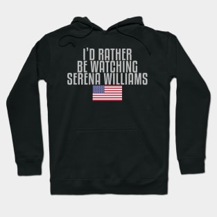 I'd rather be watching Serena Williams Hoodie